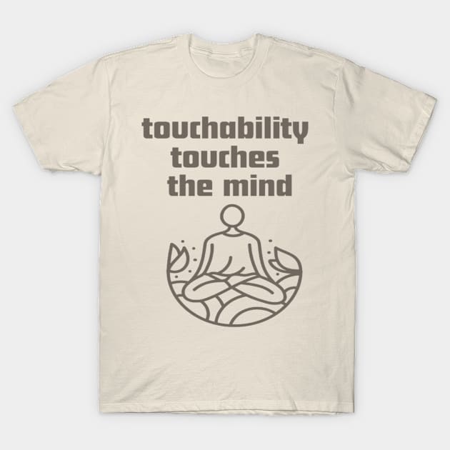 Touchability touches the mind. T-Shirt by Bharat Parv